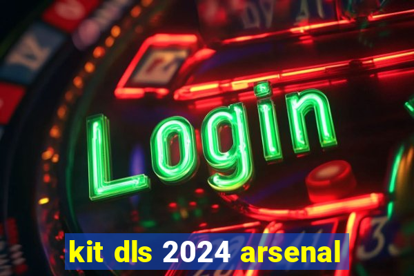 kit dls 2024 arsenal