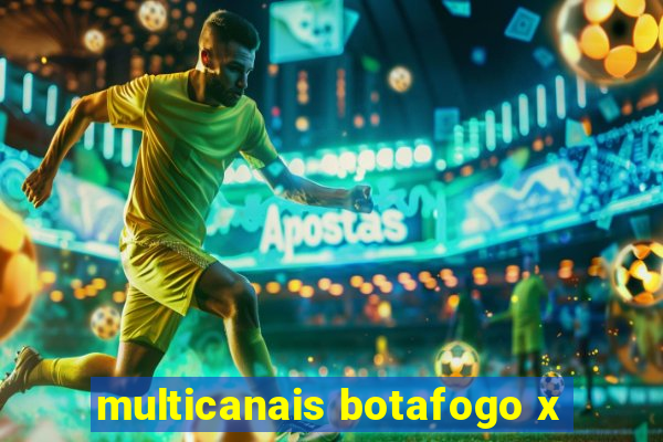 multicanais botafogo x