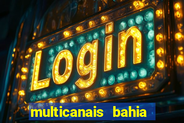 multicanais bahia ao vivo