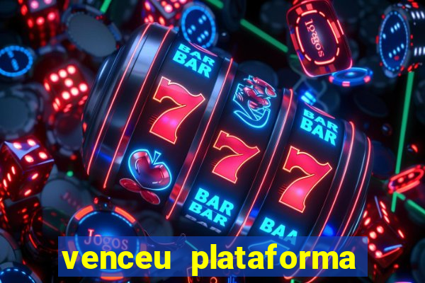 venceu plataforma de jogos