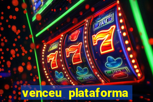 venceu plataforma de jogos