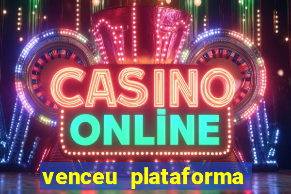 venceu plataforma de jogos