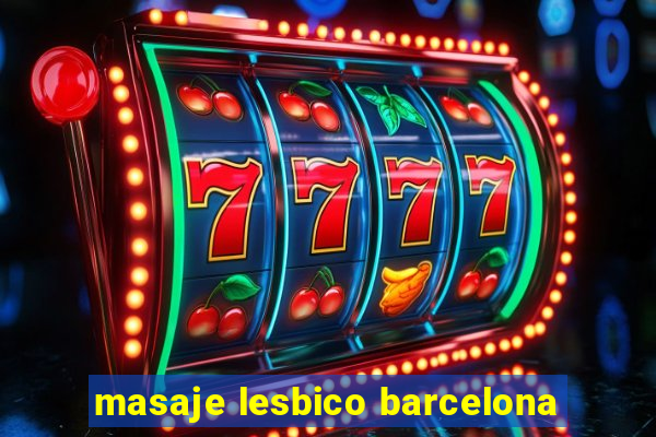 masaje lesbico barcelona