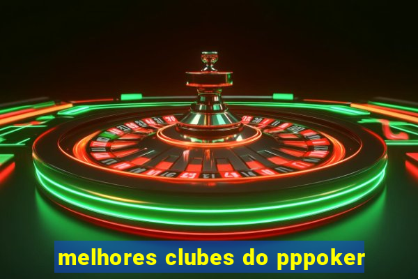 melhores clubes do pppoker