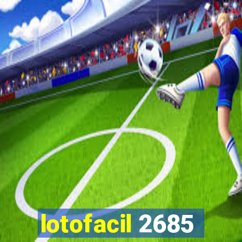 lotofacil 2685