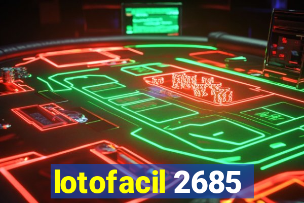 lotofacil 2685