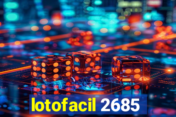 lotofacil 2685