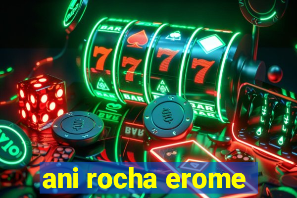 ani rocha erome