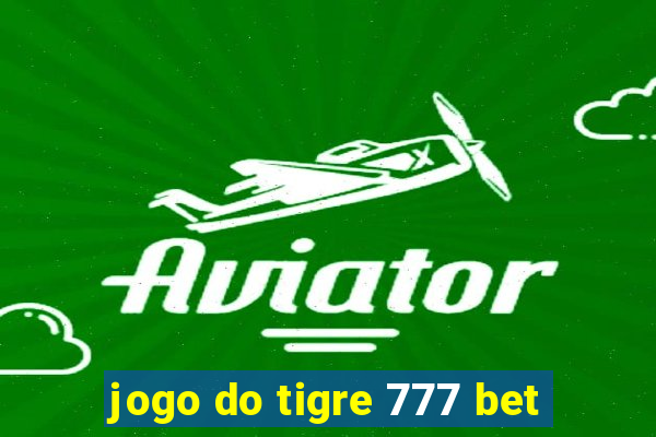 jogo do tigre 777 bet