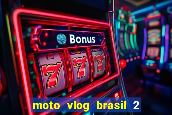 moto vlog brasil 2 dinheiro infinito