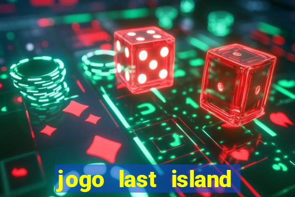 jogo last island of survival