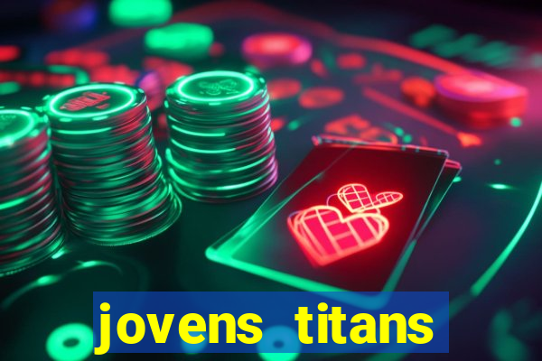 jovens titans cavando fortunas