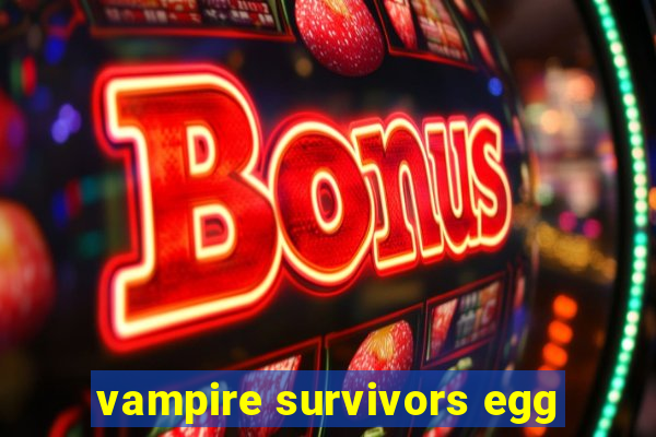 vampire survivors egg