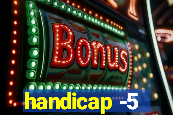 handicap -5