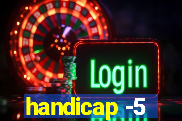 handicap -5