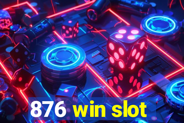 876 win slot