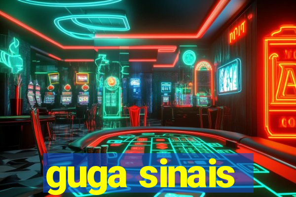 guga sinais