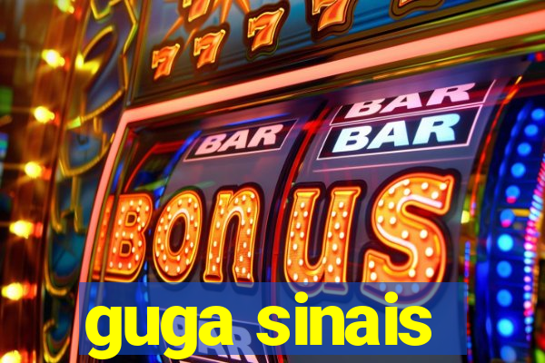 guga sinais