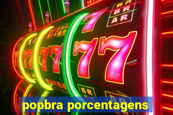 popbra porcentagens