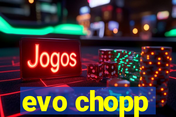 evo chopp