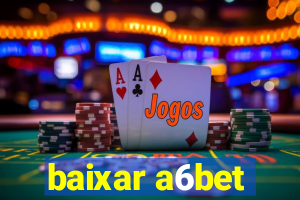 baixar a6bet