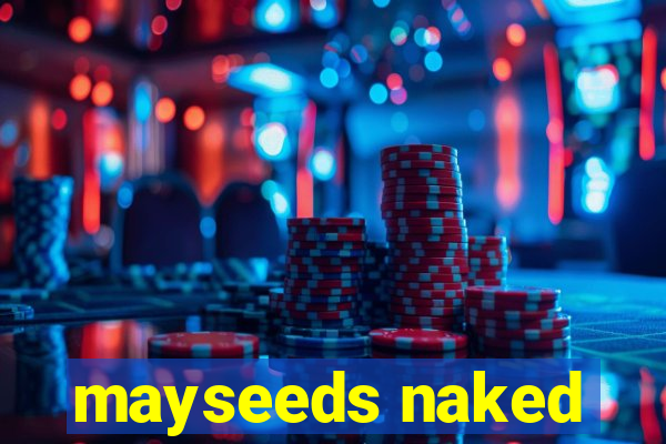 mayseeds naked