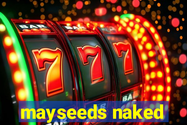 mayseeds naked