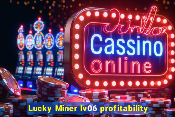 Lucky Miner lv06 profitability