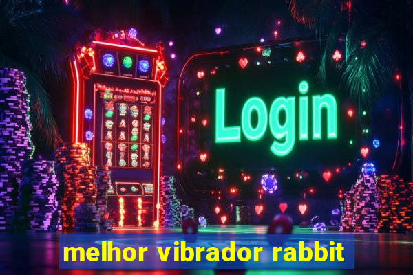 melhor vibrador rabbit