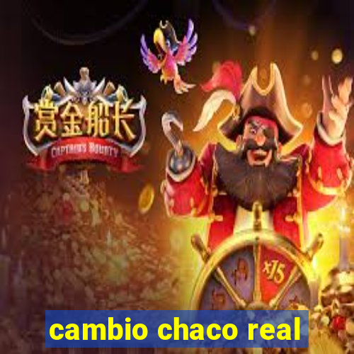 cambio chaco real