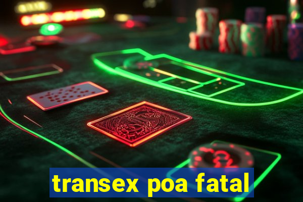 transex poa fatal