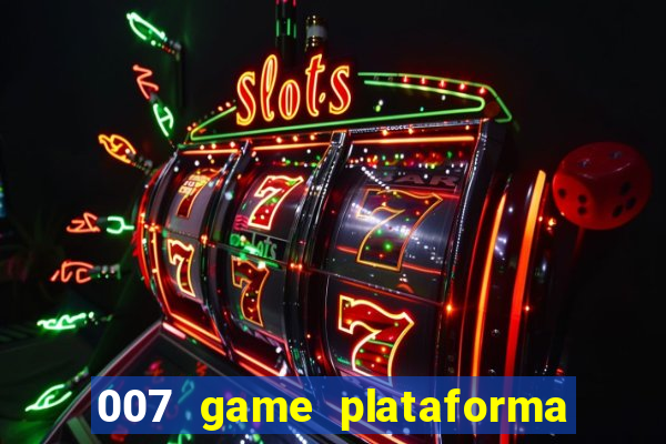 007 game plataforma paga mesmo