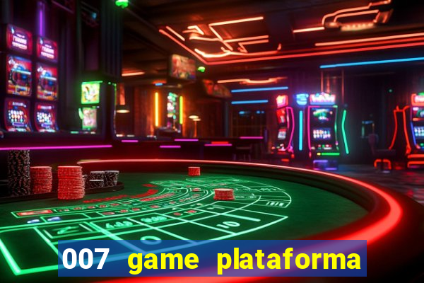 007 game plataforma paga mesmo