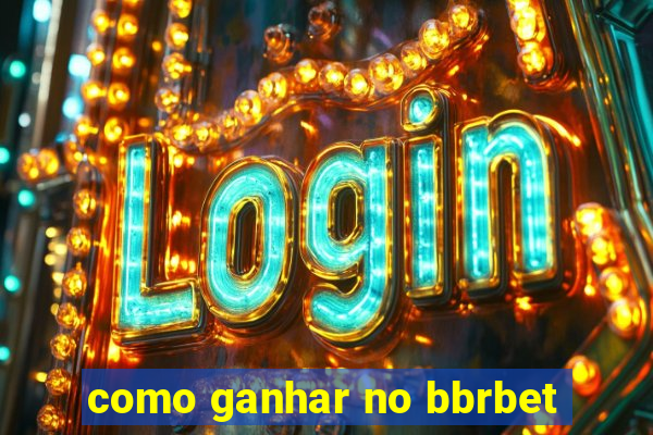 como ganhar no bbrbet