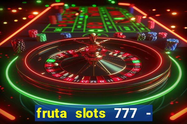 fruta slots 777 - mega jackpot