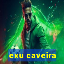 exu caveira