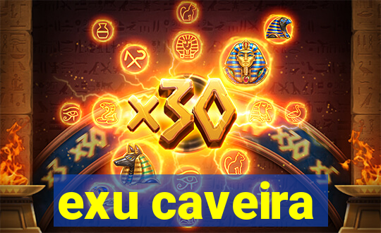 exu caveira