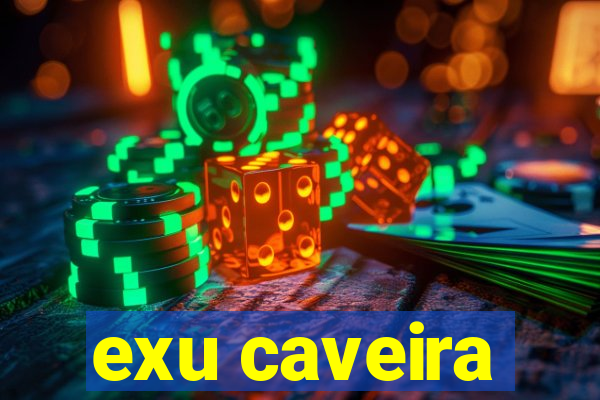 exu caveira