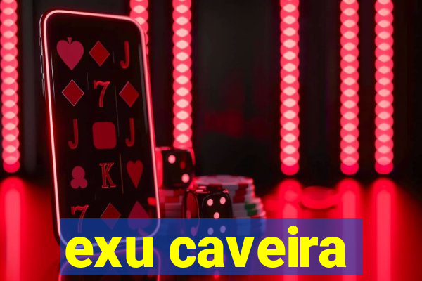 exu caveira