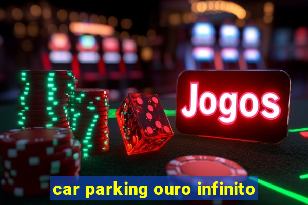 car parking ouro infinito