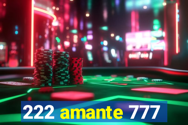 222 amante 777