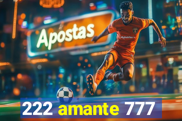 222 amante 777