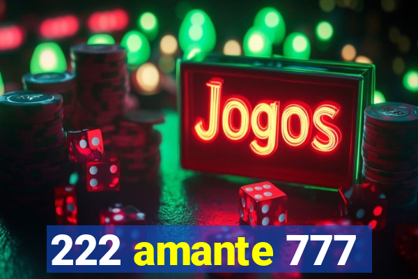 222 amante 777