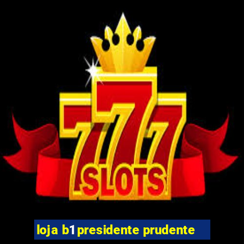 loja b1 presidente prudente