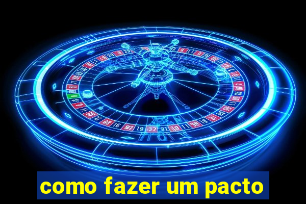 como fazer um pacto