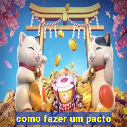 como fazer um pacto