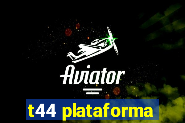 t44 plataforma