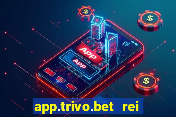 app.trivo.bet rei do bicho