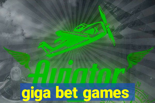 giga bet games