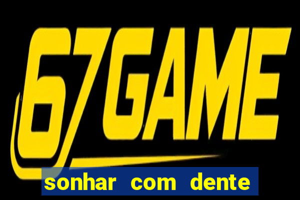 sonhar com dente caindo no jogo do bicho